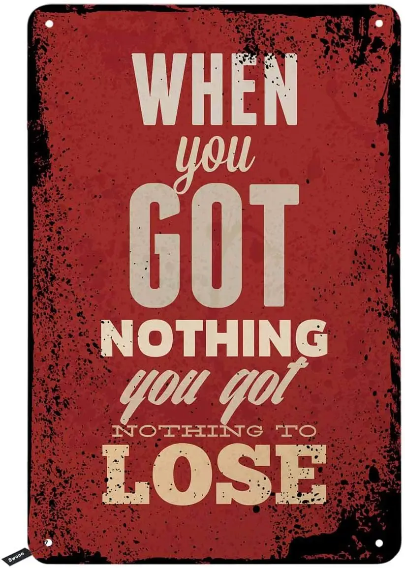 Swono Quotes Tn Sgns Wh You Got Nothng To Lose Vntage Metal Sgn Для мужчин и женщин Настенный декор для баров