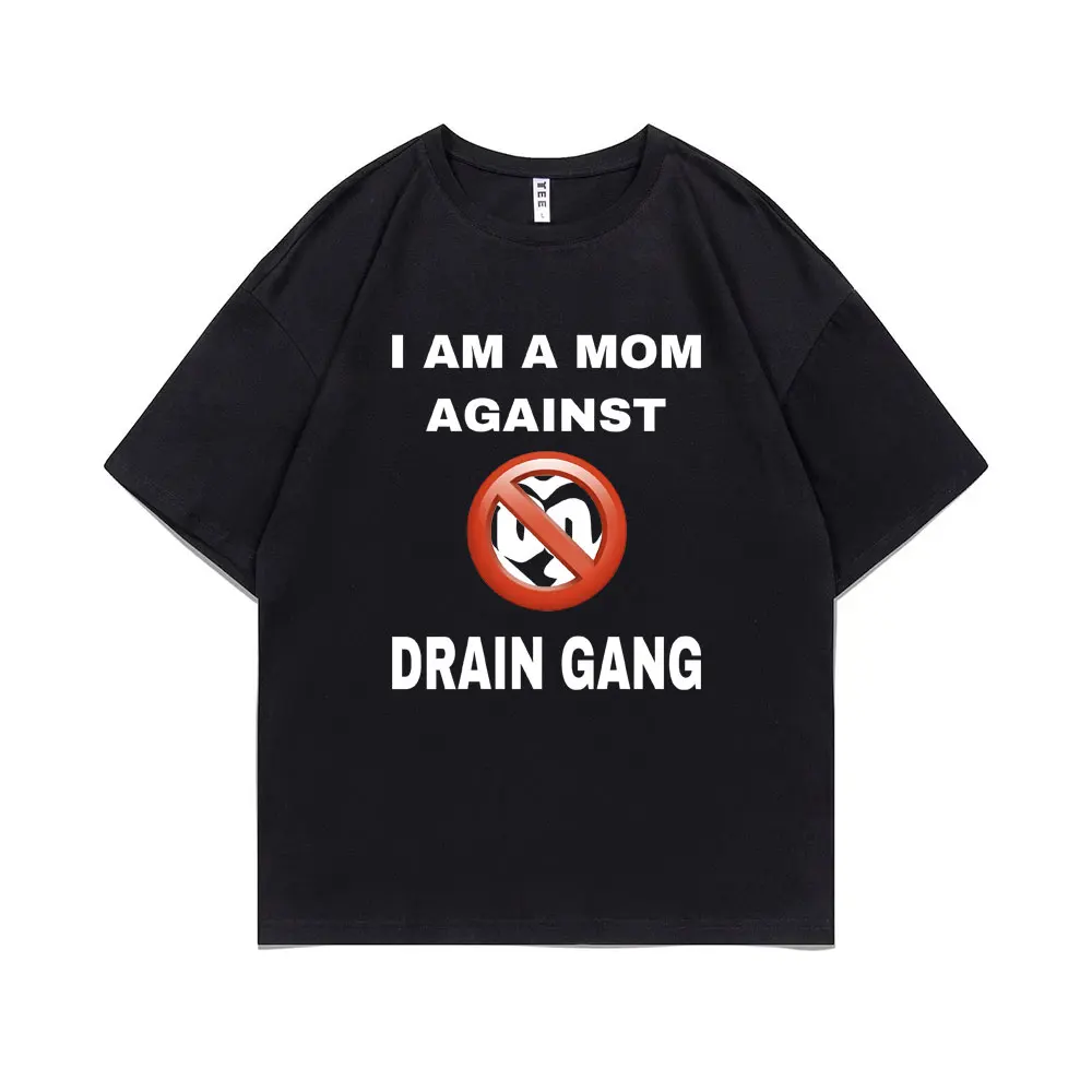 

I Am A Mom Against Drain Gang Printing T Shirts Men Women Hip Hop Rapper Tshirt Men's Pure Cotton T-shirt Male Black Streetwear