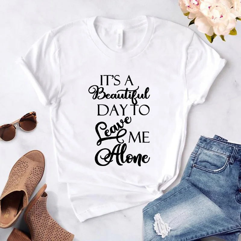 

Harajuku It's a Beautiful Day to Leave Me Alone Women t-shirt Casual Funny White tshirt For Lady Yong Girl Camisas Mujer