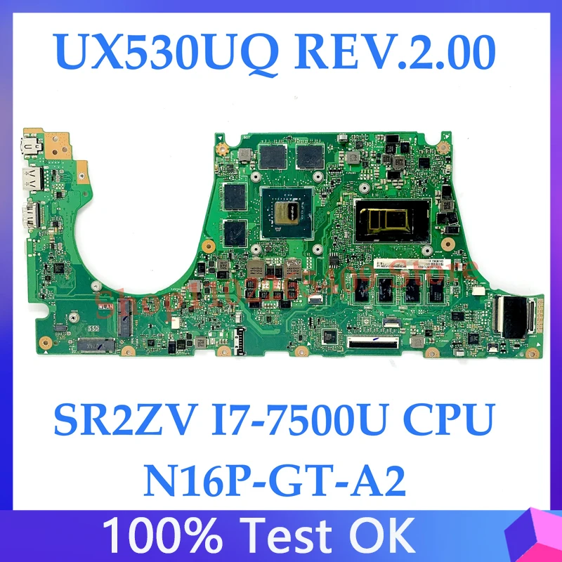 

High Quality Mainboard For ASUS ZenBook UX530UQ REV.2.00 Laptop Motherboard N16P-GT-A2 With SR2ZV I7-7500U CPU 100% Fully Tested