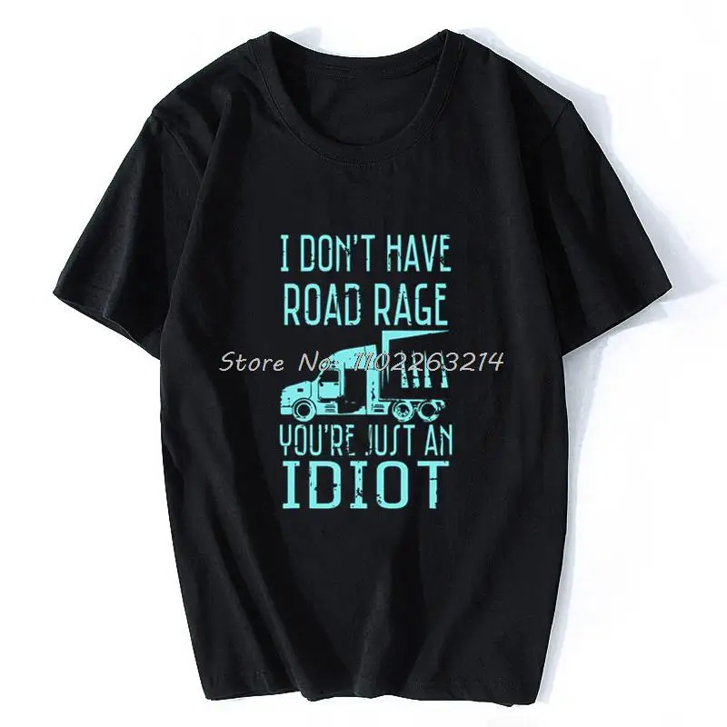 

I Don't Have Road Rage You're Just An Idiot Funny Trucker T-Shirt Slim FitSimple Style Tops Shirts Newest Cotton Man T Shirts