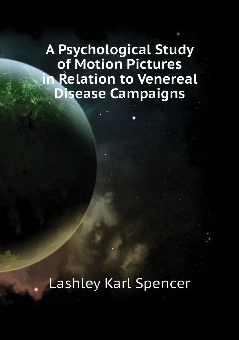 Книга A Psychological Study of Motion Pictures in Relation to Venereal Disease Campaigns. Lashley Karl Spencer |