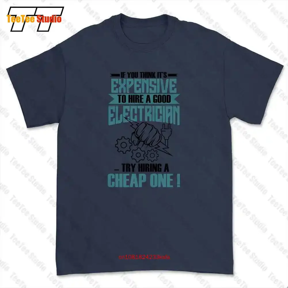 Its Expensive To Hire A Good Electrician Try Hiring Cheap One T-shirt Tee Q8BK