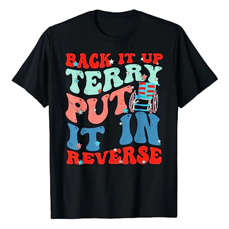 

Groovy Back It Up Terry Put It In Reverse 4th of July Funny T-Shirt Saying Apparel Firework Director Proud American Patriots Tee