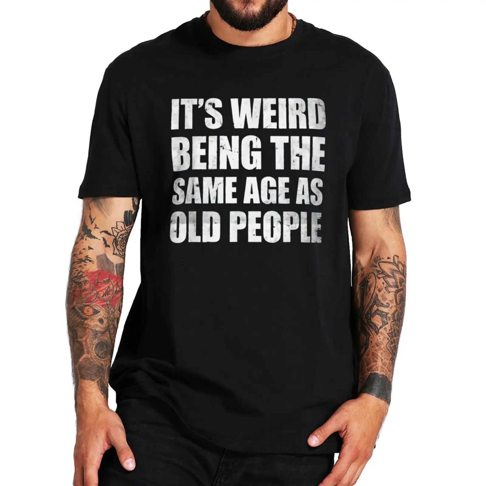 

Its Weird Being The Same Age As Old People T Shirts Funny Quote Basic Letter Print Tshirt 100% Cotton Oversize Homme Camiseta