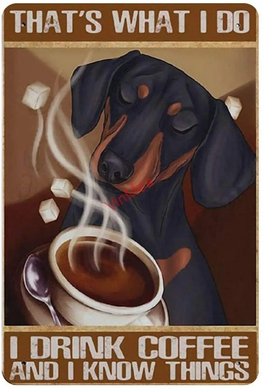 

New Metal Dog What I Do I Drink Coffee and I Know Things Reproduction Metal Tin Sign Wall Decor