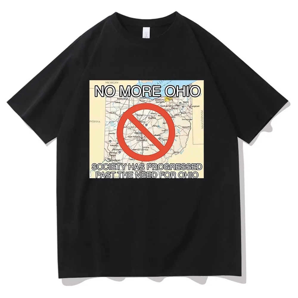 

No More Ohio Society Has Progressed Past The Need for Ohio Tshirt Funny Men Women Fashion Harajuku T-shirts Men's Loose T Shirt