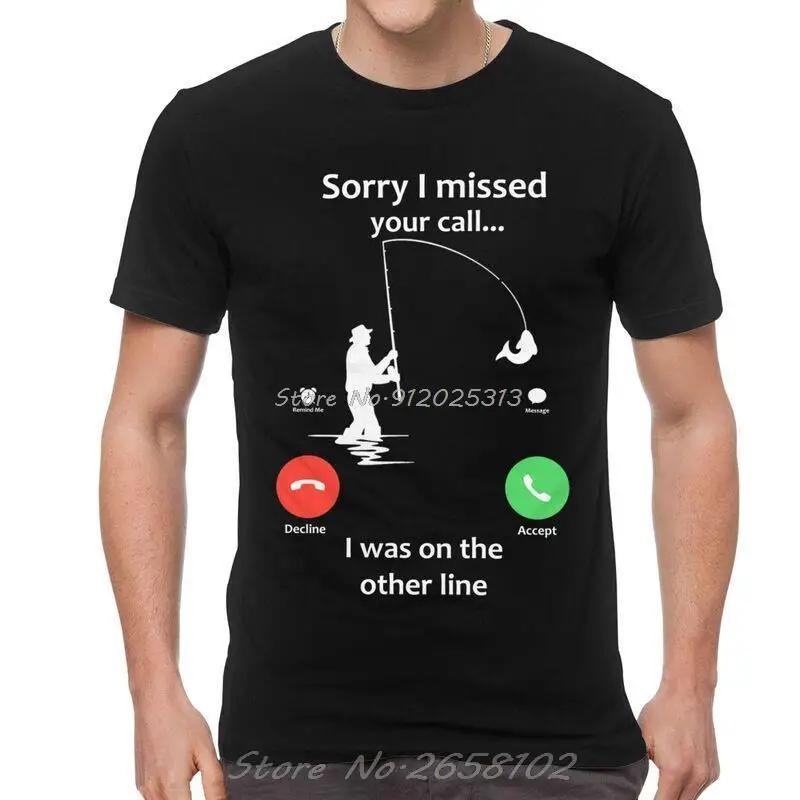 

Sorry I Missed Your Call T-Shirt Men Novelty T Shirt Short Sleeve Fishing I Was On The Other Line Fish Tshirts Cotton Tee Tops