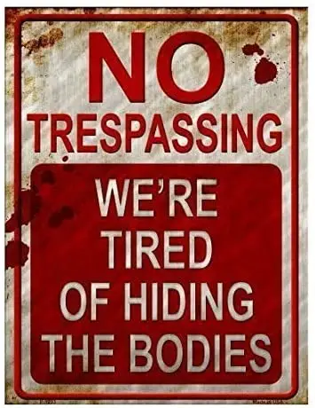 

No Trespassing We're Tired of Hiding the Bodies Metal Sign