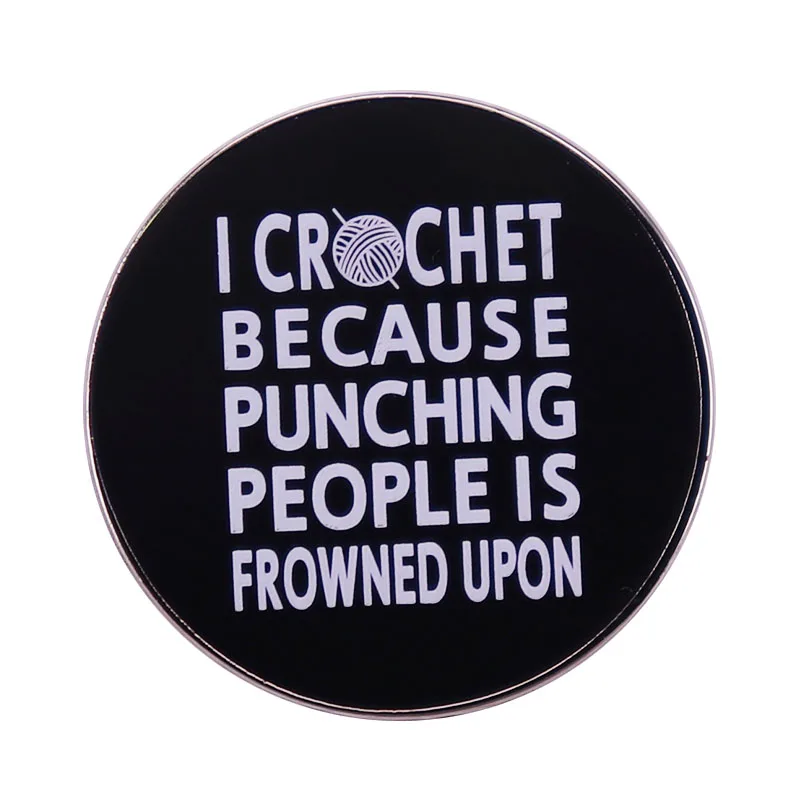 

I Crochet Because Punching People Is Frowned Upon Enamel Pin Knitting Crocheters Crocheting Funny Badge Jewelry Gift