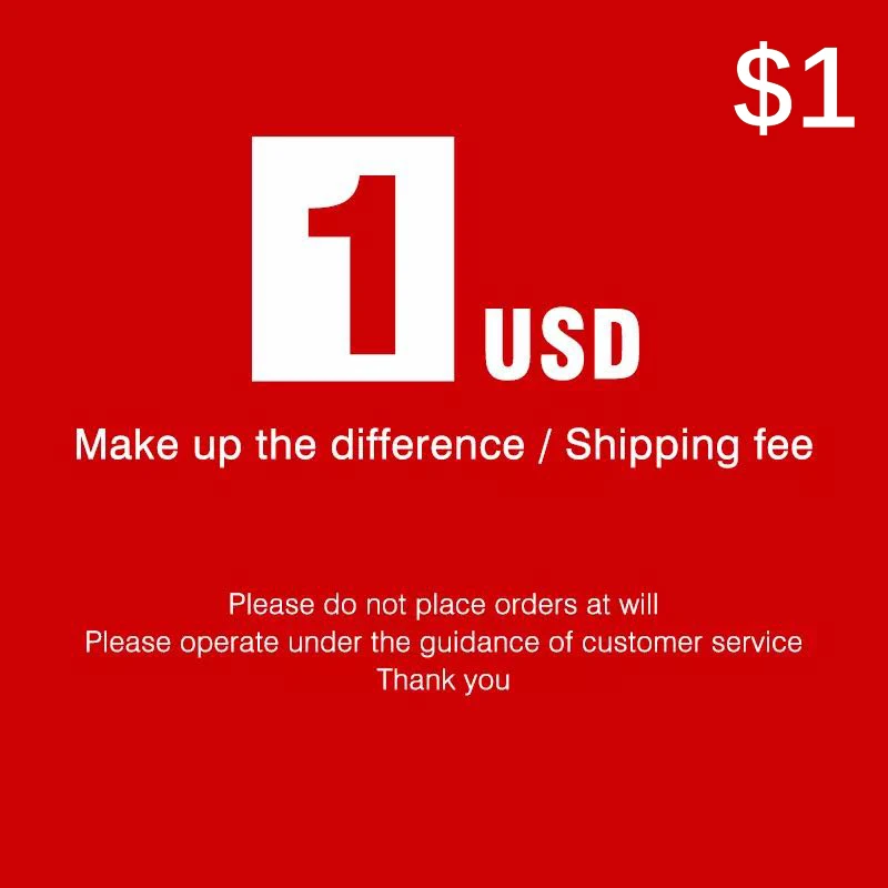 

1 доллар США за дополнительную доставку или за разницу в цене или за другую дополнительную плату