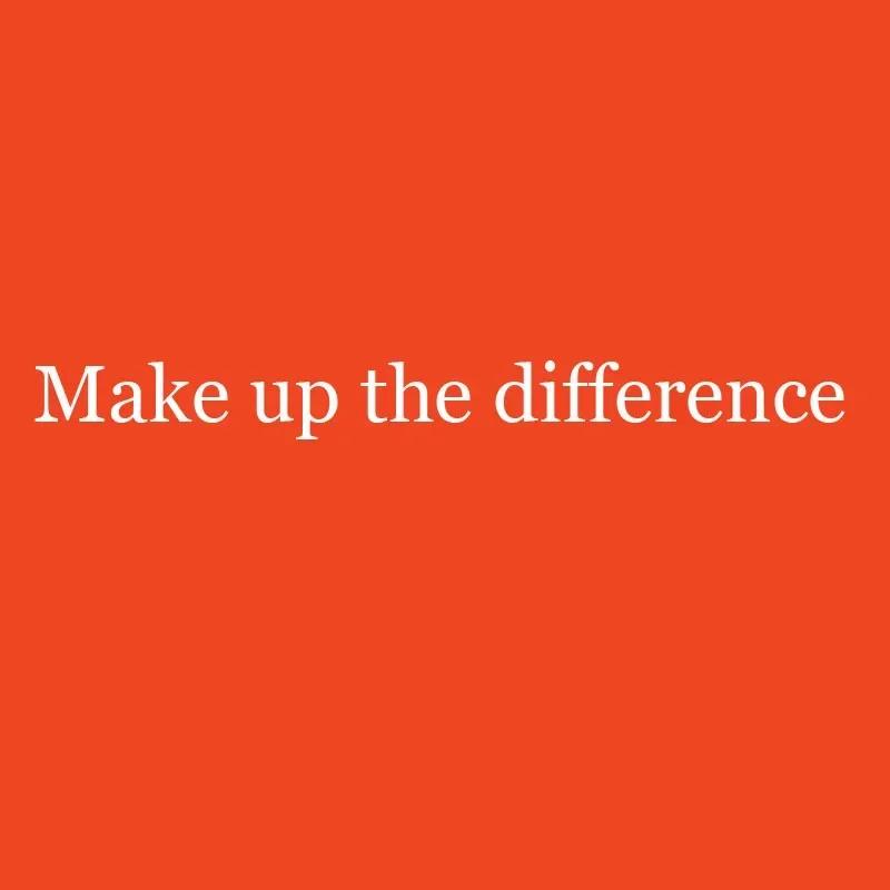 

Make up for the difference