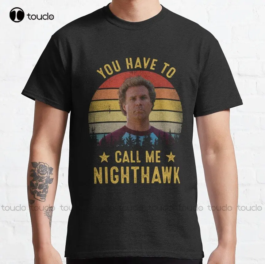 

You Have To Call Me Nighthawk Funny Step Brothers Classic T-Shirt Womens Summer Shirts Creative Funny Tee Custom Gift Xs-5Xl