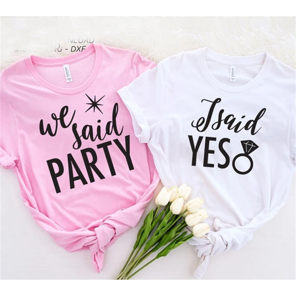 

Female Clothes Tops Wedding Fashion Tops T Shirts 1PAC I Said Yes We Said Party Funny Bachelorette Woman Party Tops