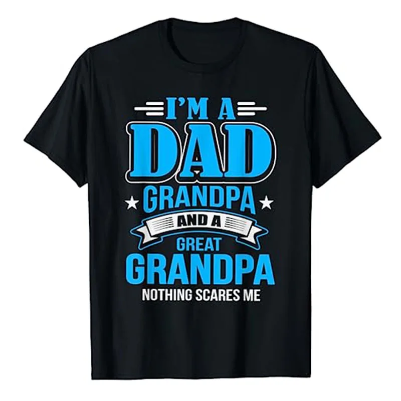 

I'm A Dad Grandpa and Great Grandpa Nothing Scares Me T-Shirt Father's Day Sayings Graphic Tee Tops Letters Printed Outfits Gift