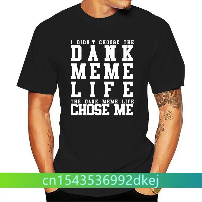 

Cotton Shirts I Didn'T Choose The Dank Meme Life Funny Viral T Shirt Funny Casual Clothing