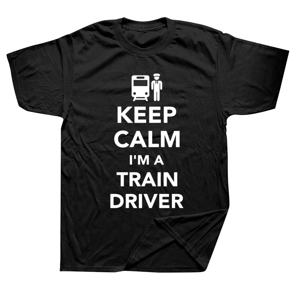 

Забавные футболки с надписью Keep Calm I'm A Train Driver, графическая хлопковая уличная одежда с коротким рукавом и круглым вырезом в стиле Харадзюку, ...