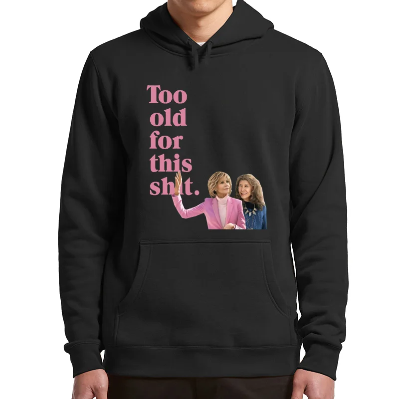 

Grace And Frankie Funny Hoodies Classic American Comedy TV Series Classic Fleece Pullover Long Sleeves Men Women Clothing