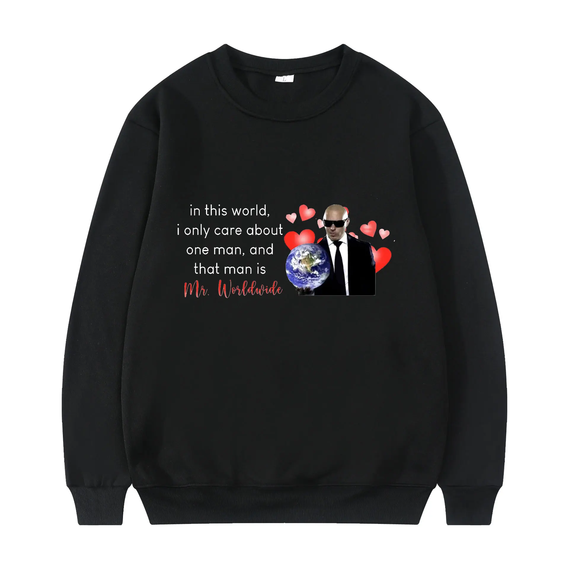 

In This World I Only Care about One Man and That Man Is Mr. Worldwide 200 Winter Simple Design Fashion Hip Hop Man Sweatshirt