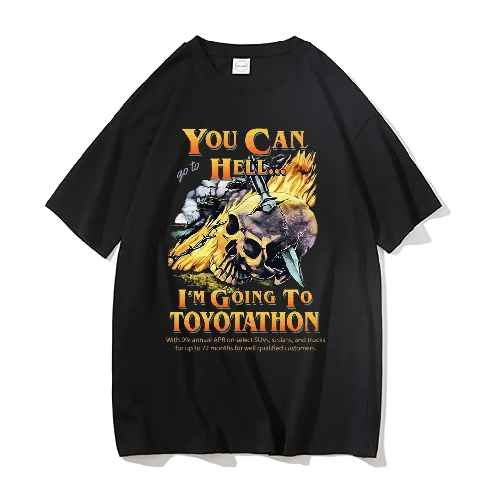 

You Can Go To Hell I‘m Going To Toyotathon Tshirt Skull Graphic Print T-shirts Men Women Vintage Tees Funny Toyotathon T Shirt