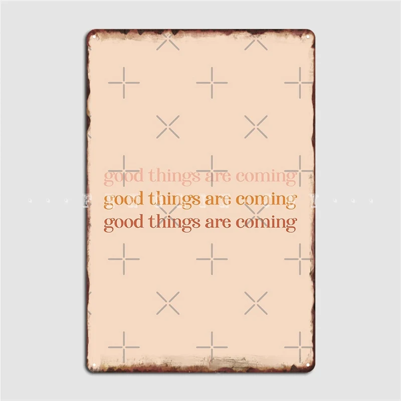 

Good Things Are Coming Metal Sign Club Party Cinema Personalized Plaques Tin Sign Poster