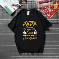 im called papa because im way too cool to be called grandfather t shirt men new summer fashion streetwear top cotton t shirts