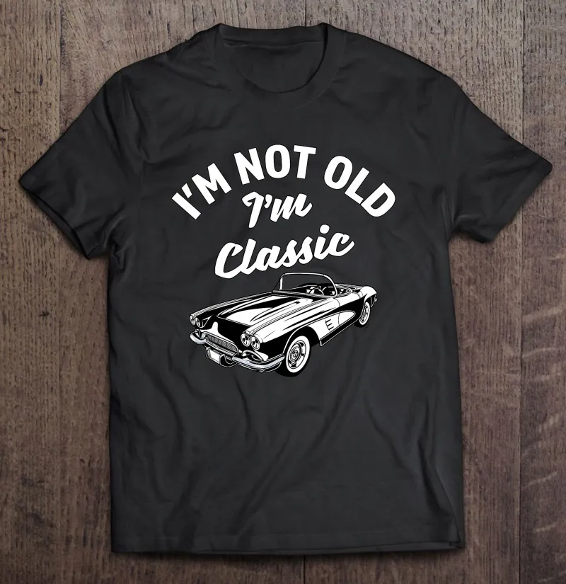 

I'm Not Old I'm Classic Fun Car Lover Sarcastic дизайнерские футболки, Топ Harajuku, футболка, Мужская одежда, футболка большого размера