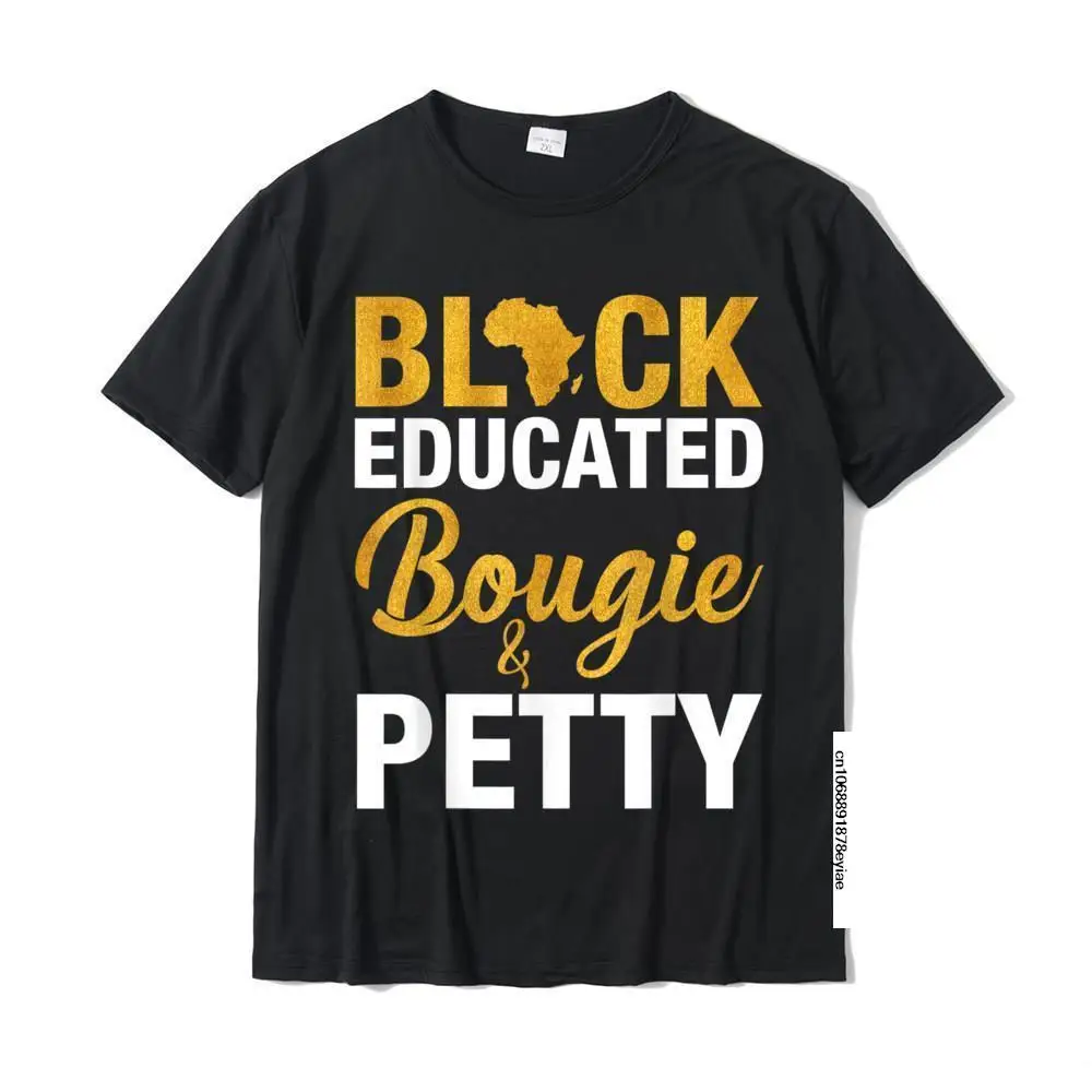 

Black Educated Bougie And Petty T-Shirt Unique Men T Shirt Coupons Cotton Tops Tees Hip Hop