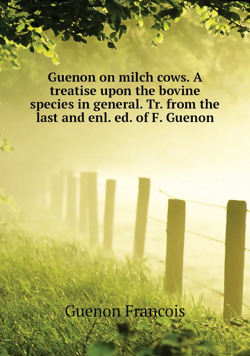 Книга Guenon on milch cows. A treatise upon the bovine species in general. Tr. from last and enl. ed. of F. Guenon. - купить по