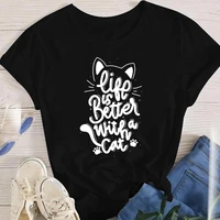 women t shirt lovely 2022 life is better with a cat letter print fashion cute fashion lady clothes tops tee print female tshirt