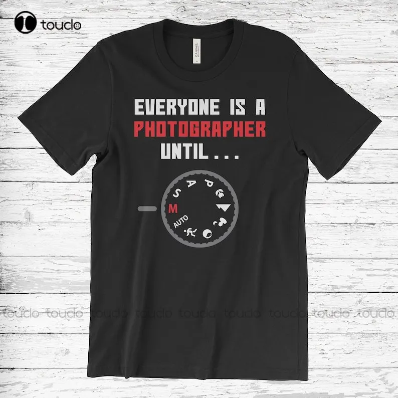 

Everyone Is A Photographer Until Funny Photography T-Shirt Vintage Camera T Shirts Funny Photography Gifts Birthday Present