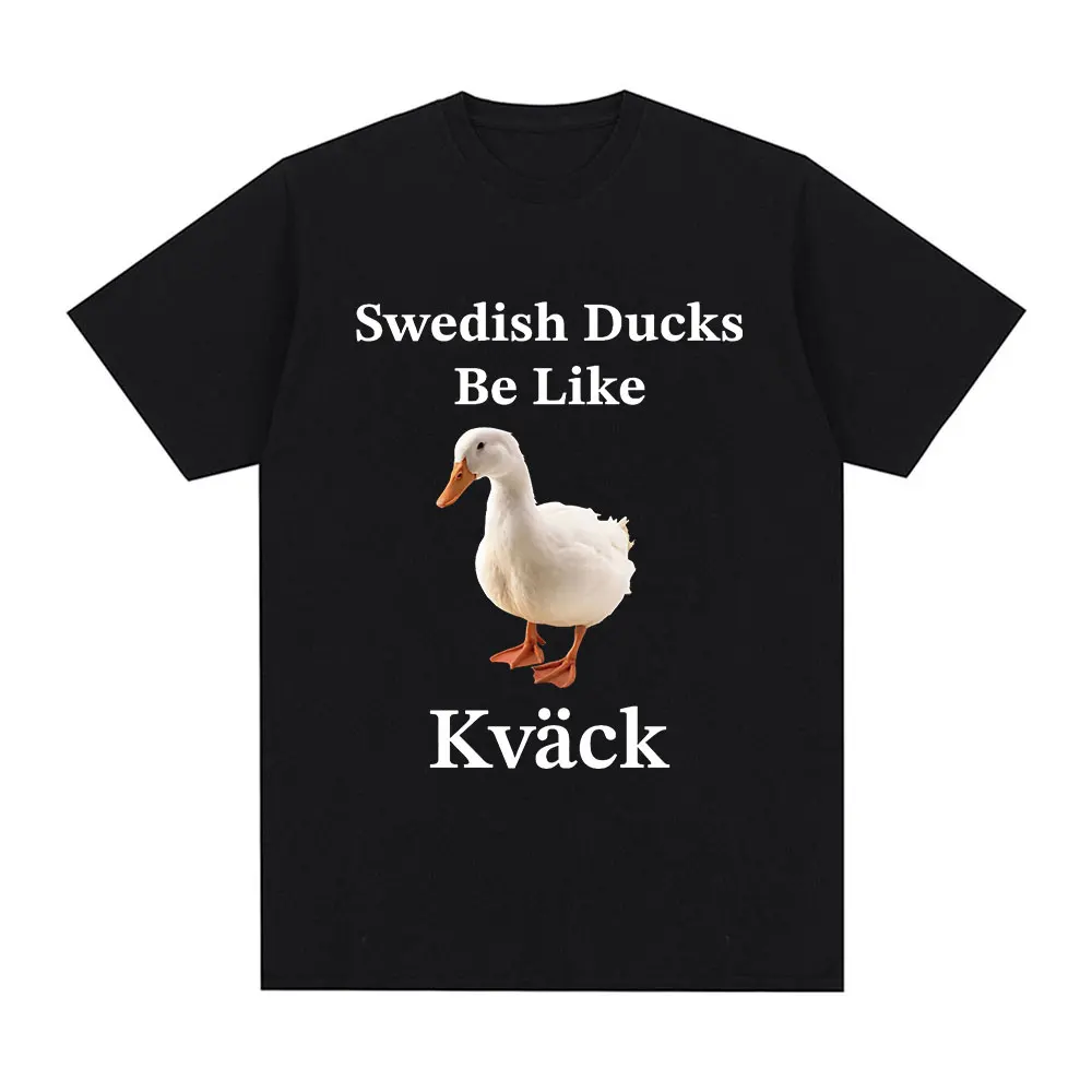 Swedish Ducks Be Like Kvack Funny Duck Meme T Shirt Men Women Fashion Hip Hop Oversized T-shirt 100% Cotton Tee Streetwear