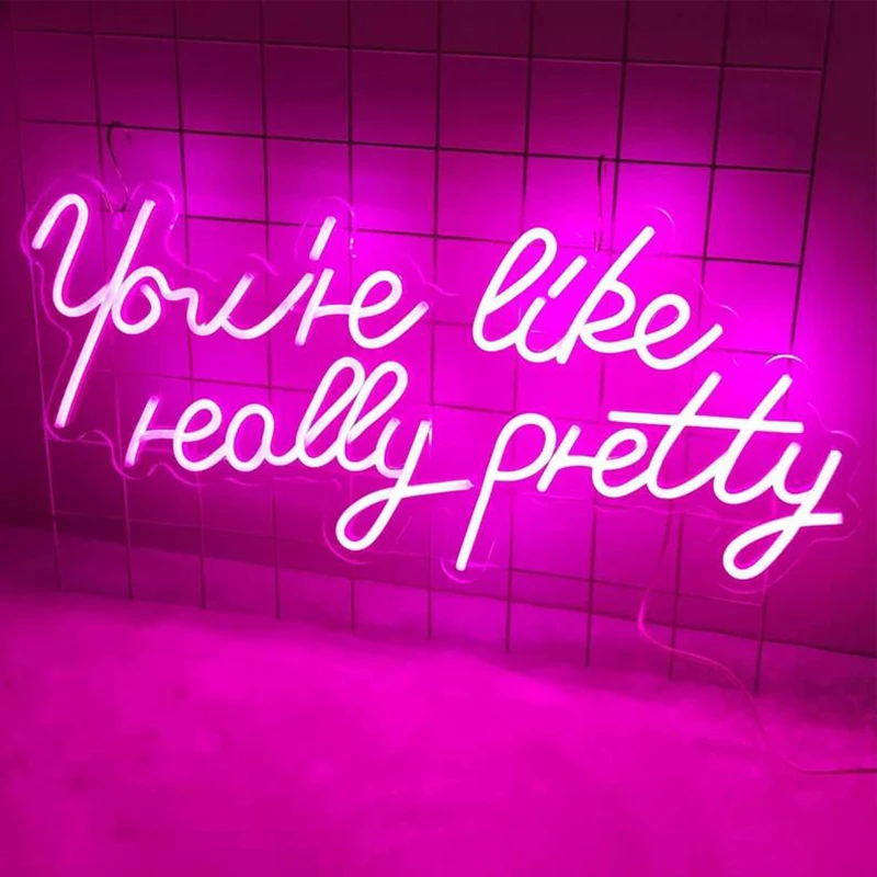 

You Are Like Really Pretty Neon Sign Custom Led Light For Marriage Wedding Party Decoration Room Wall Decor Girl Friend Gift