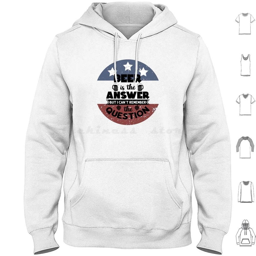 

Beer Is The Answer But I Can't Remember The Question Hoodie cotton Long Sleeve Beer Is The Answer But I Cant Remember