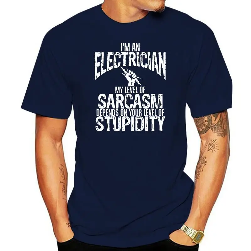 

Hot men's fun casual print T-shirt Im an Electrician my level of Sarcasm depends on your Cotton fashion 2020 trend T-shirt