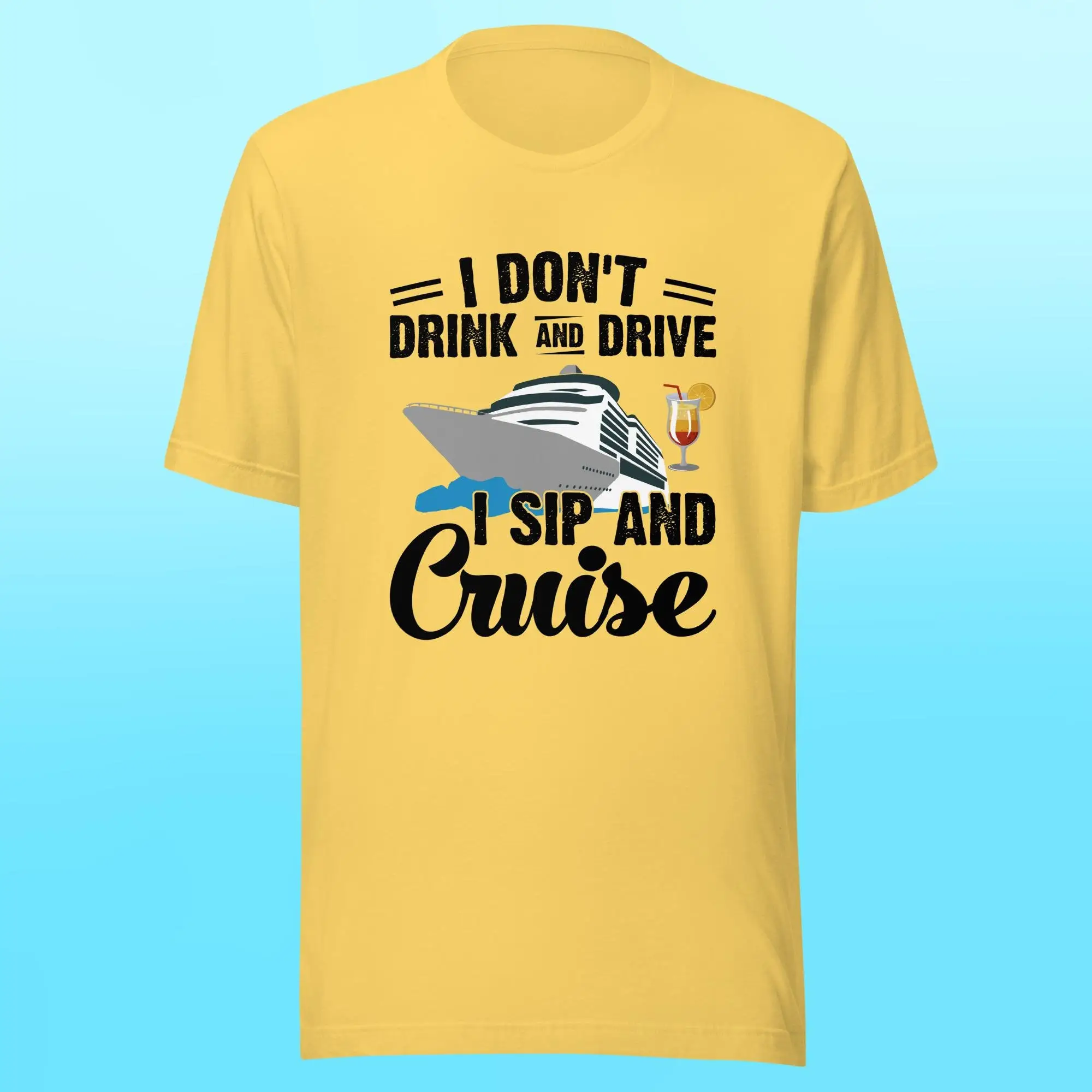 I Don'T Drink And Drive Sip Cruise T Shirt