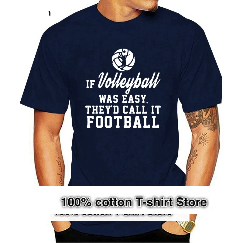 round neck cool  man's T-shirt Cotton Short Sleeve Men If Volley Ball Was Easy They Would Call It Foot Ball T shirts
