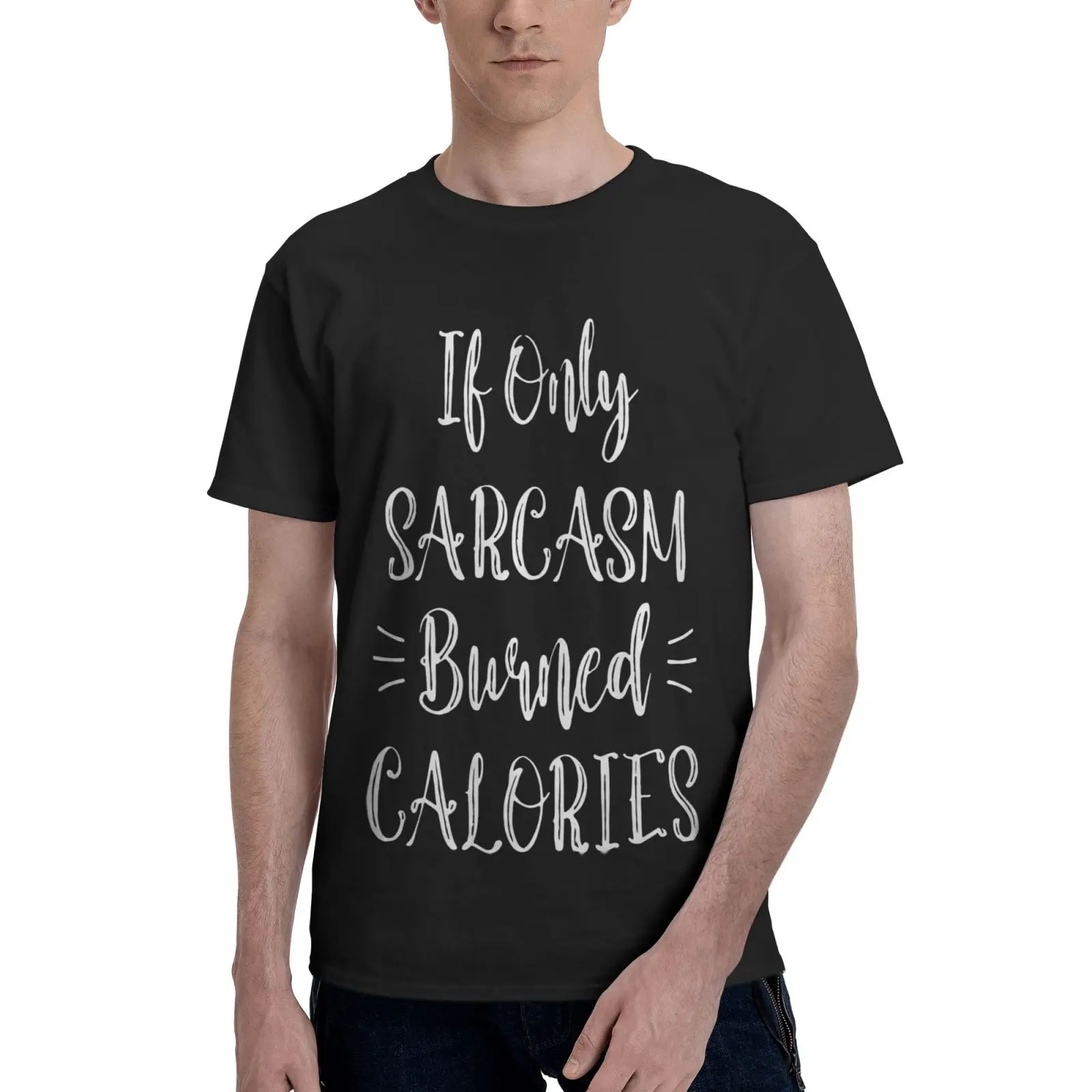 

If Only Sarcasm Burned Calories T Shirt Men's Cotton T-Shirt T Shirts Shirt Men's T-Shirt Clothes Men Men Clothing Men T-Shirt