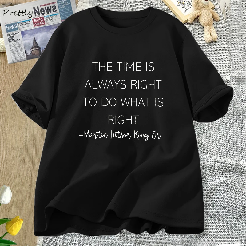

The Time Is Always Right To Do What Is Right T-Shirt Martin Luther King Sayings MLK T Shirt Black History Tshirt Unisex Cotton