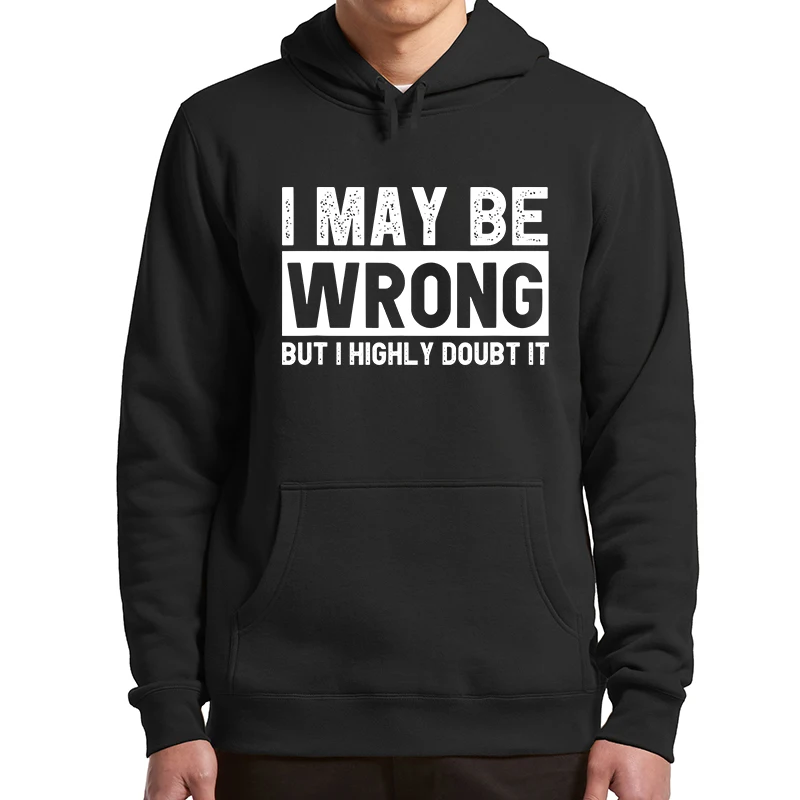 

I May Be Wrong But I Highly Doubt It Hoodies Funny Sarcastic Quote Humor Hooded Sweatshirt Casual Soft Basic Men Women Clothing