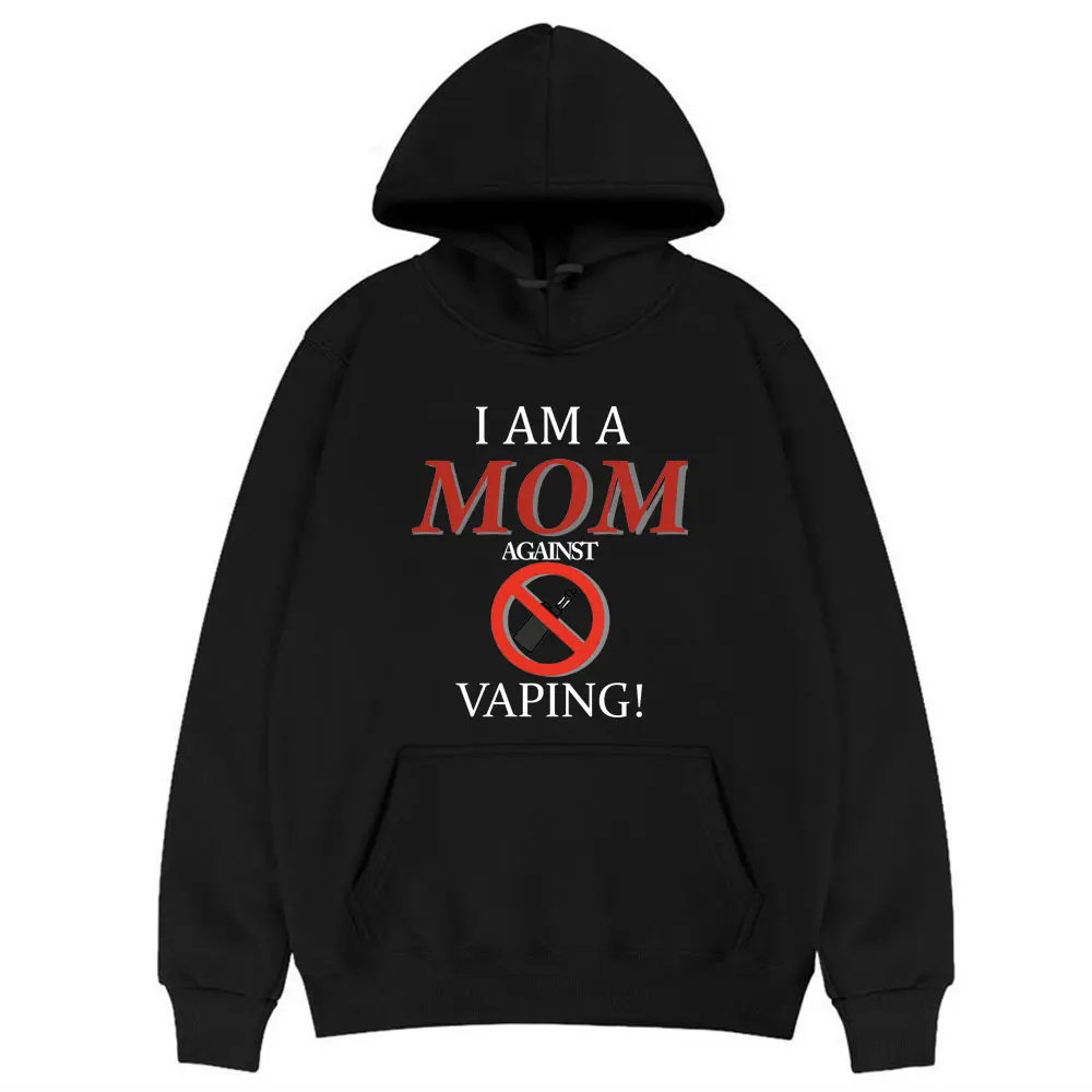 

I Am Mom Against Vaping Hoodie Pure Cotton Fleece Sweatshirt Men Women Casual Loose Hoody Unisex Kawaii EU Size Hoodie Tracksuit