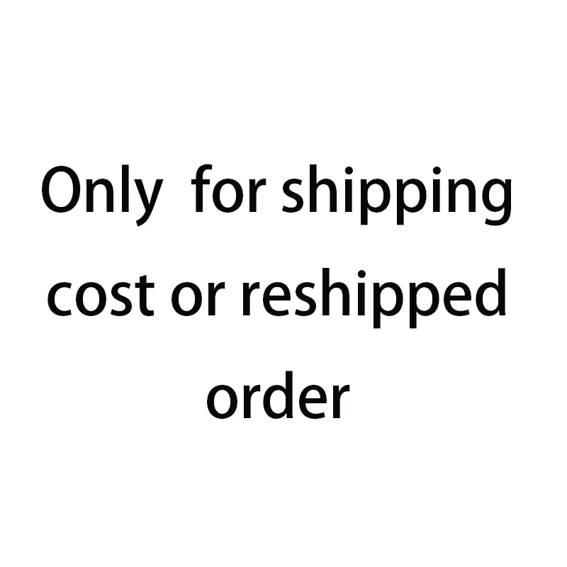 

only for you shipping cost or shipped order