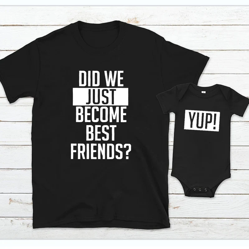 

Did We Just Become Best Friends Yup Yep Matching Daddy Baby Shirts Infant Bodysuit Romper Father's Day Dad Son Daughter Tshirts