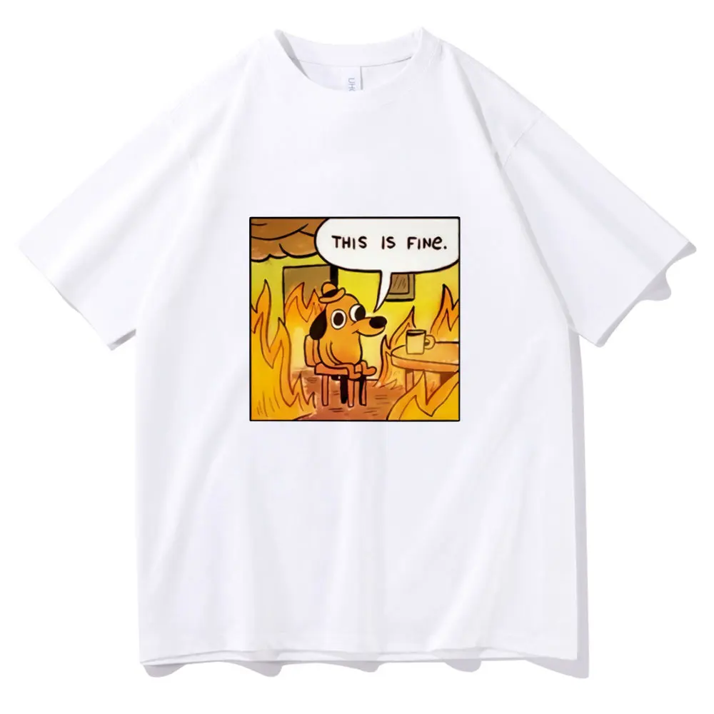 

This Is Fine Things Are Going To Be Ok Meme T-shirt Brand Men Women Tees Funny Gift for Friends Tshirt Unisex Novelty T Shirts