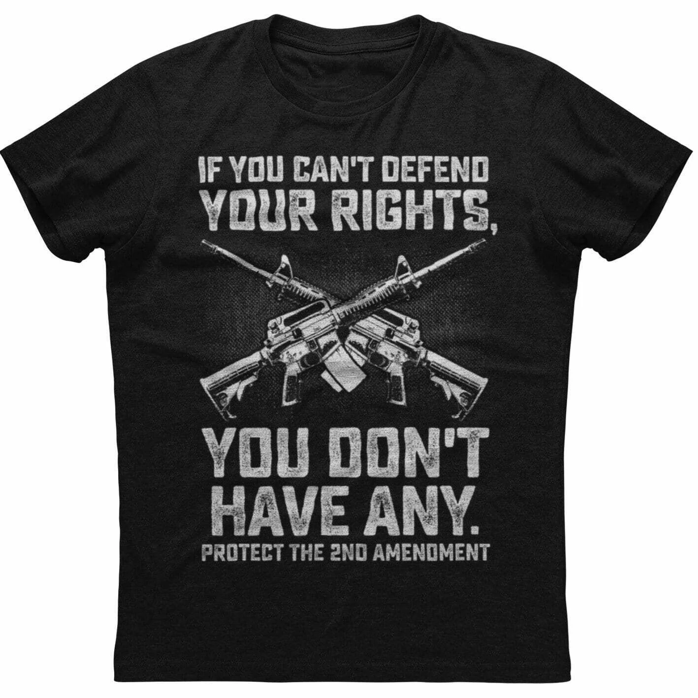 

If You Can't Defend Your Rights, You Don't Have Any Men's New Black T-shirt 100% Cotton Casual T-shirts Loose Top Size S-3XL