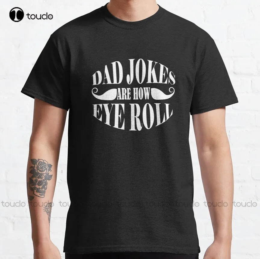 

Dad Jokes Are How Eye Roll Classic T-Shirt Christian Shirts For Women Custom Aldult Teen Unisex Digital Printing Tee Shirt Retro
