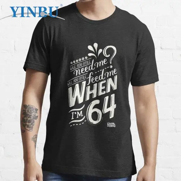 

Will you still need me when i m 64, 64th birthday you, still, need, me, feed, when, im, 64, years t shirts High quality Tee