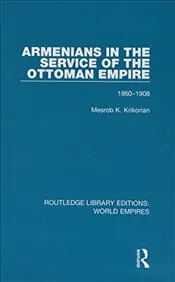 

Armenians of Service in the Ottoman Empire : 1860-1908 english books world history civilizations states