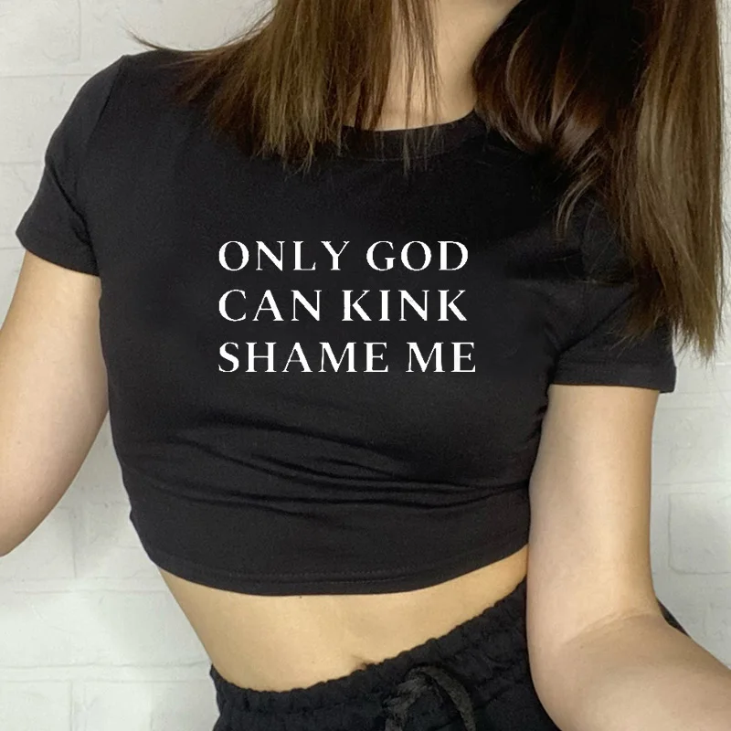 

Only God Can Kink Shame Me Women Cropped Tops Causal Fitness T Shirts Y2k Clothes Summer Fashion O Neck Baby Tee Dropshipping