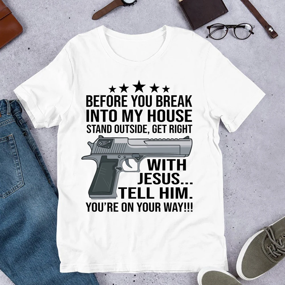 

Before You Break Into My House Stand Outside and Get Right with Jesus T Shirt Tell Him You’re on Your Way Funny Gun Quote Tees